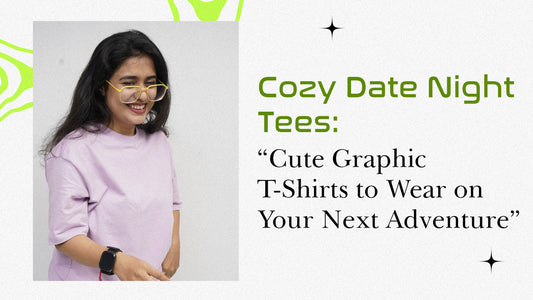Cozy Date Night Tees: Cute Graphic T-Shirts to Wear on Your Next Adventure