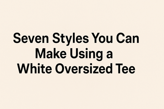 Seven Styles You Can Make Using a White Oversized Tee