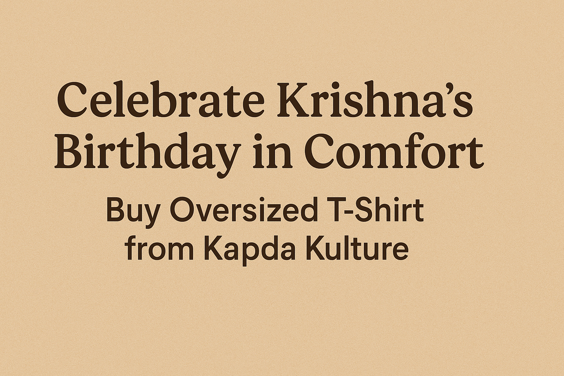 Celebrate Krishna’s Birthday in Comfort – Buy Oversized T-Shirt from Kapda Kulture